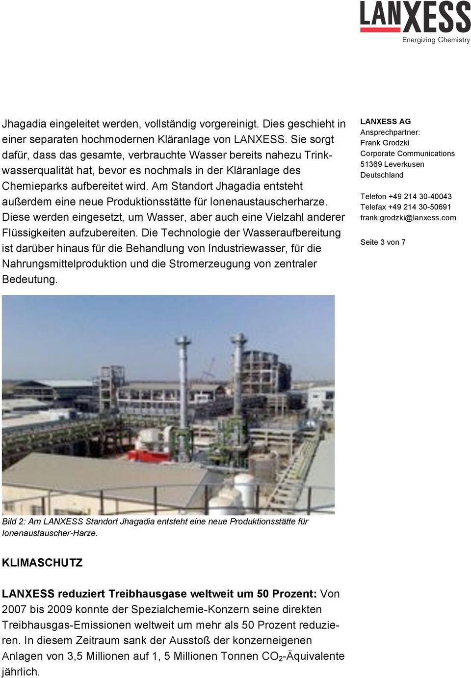 Am Standort Jhagadia entsteht außerdem eine neue Produktionsstätte für Ionenaustauscherharze. Diese werden eingesetzt, um Wasser, aber auch eine Vielzahl anderer Flüssigkeiten aufzubereiten.