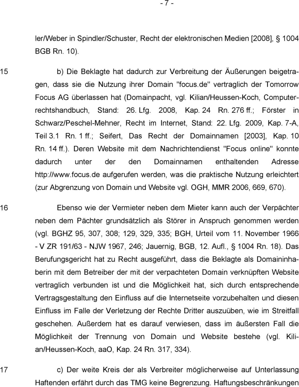Kilian/Heussen-Koch, Computerrechtshandbuch, Stand: 26. Lfg. 2008, Kap. 24 Rn. 276 ff.; Förster in Schwarz/Peschel-Mehner, Recht im Internet, Stand: 22. Lfg. 2009, Kap. 7-A, Teil 3.1 Rn. 1 ff.
