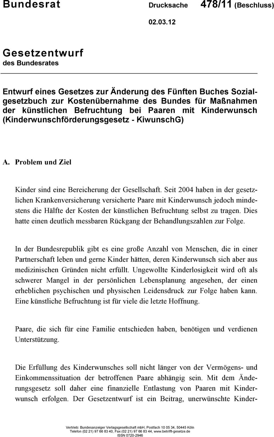 Kinderwunsch (Kinderwunschförderungsgesetz - KiwunschG) A. Problem und Ziel Kinder sind eine Bereicherung der Gesellschaft.