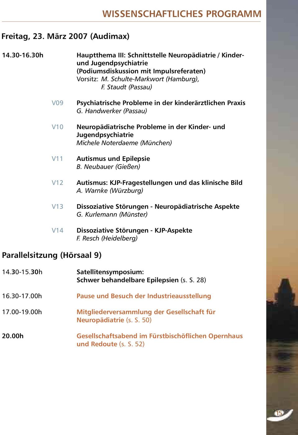 Handwerker (Passau) Neuropädiatrische Probleme in der Kinder- und Jugendpsychiatrie Michele Noterdaeme (München) Autismus und Epilepsie B.