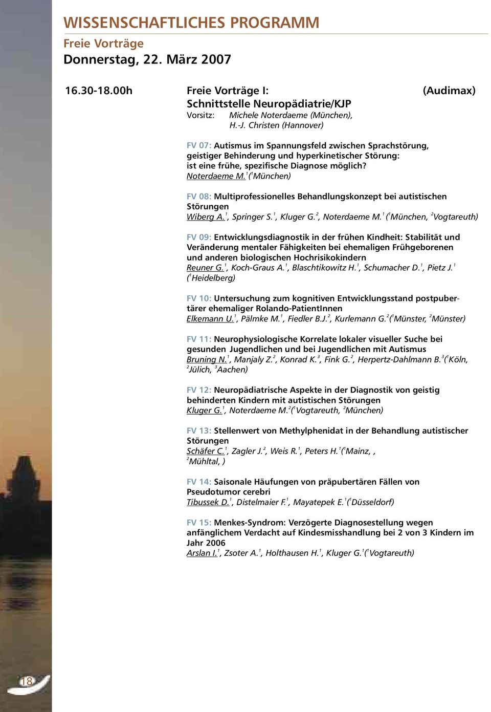 ( München) FV 08: Multiprofessionelles Behandlungskonzept bei autistischen Störungen 1 1 2 1 1 2 Wiberg A., Springer S., Kluger G., Noterdaeme M.