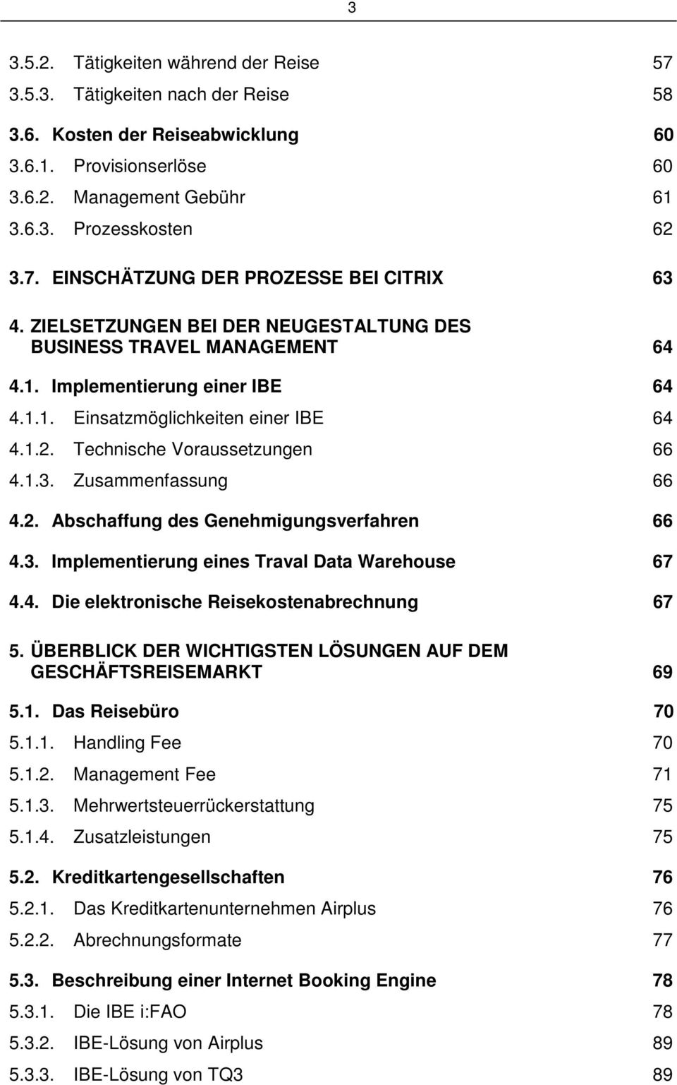 Zusammenfassung 66 4.2. Abschaffung des Genehmigungsverfahren 66 4.3. Implementierung eines Traval Data Warehouse 67 4.4. Die elektronische Reisekostenabrechnung 67 5.