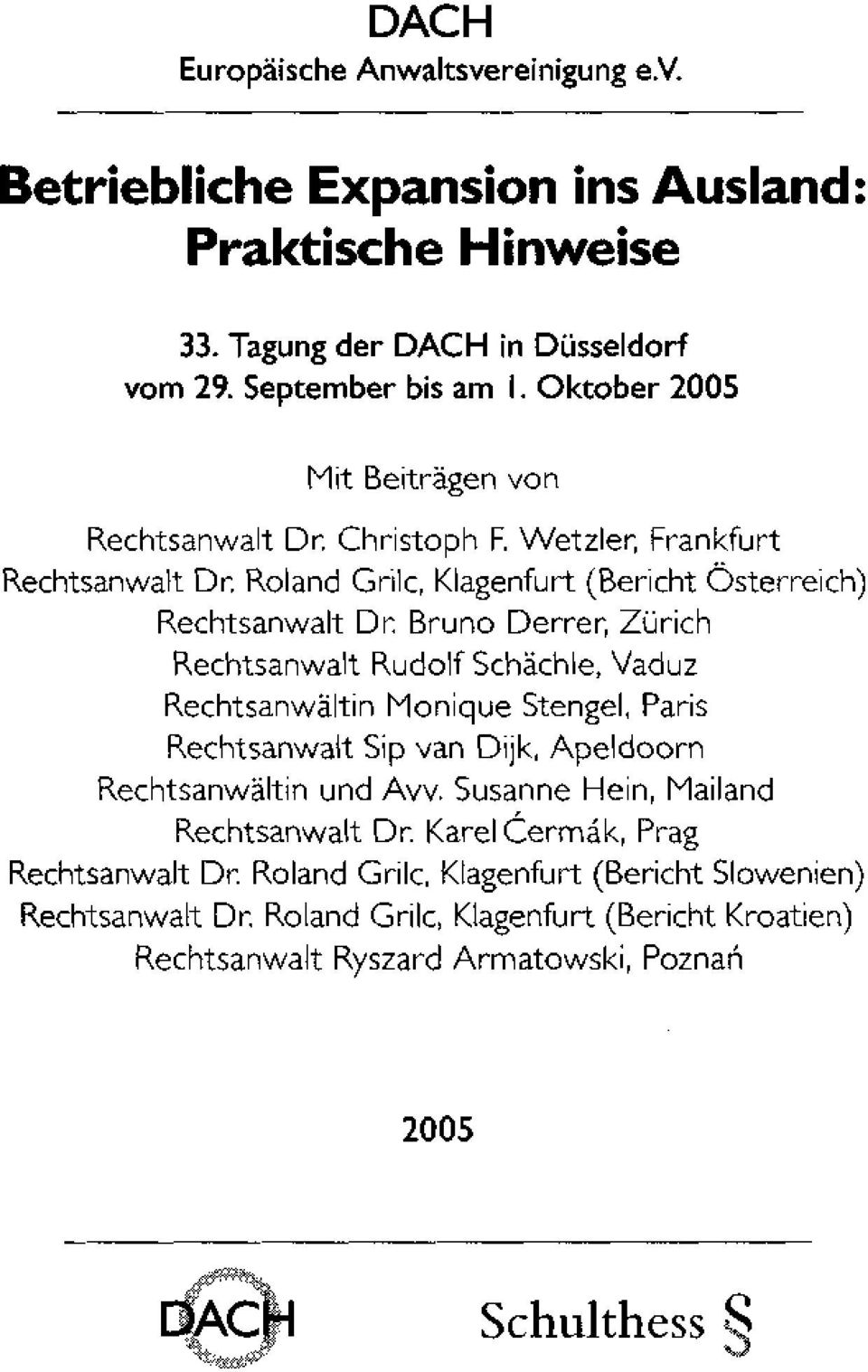 Bruno Derrer, Zürich Rechtsanwalt Rudolf Schächle, Vaduz Rechtsanwältin Monique Stengel, Paris Rechtsanwalt Sip van Dijk, Apeldoorn Rechtsanwältin und Avv.