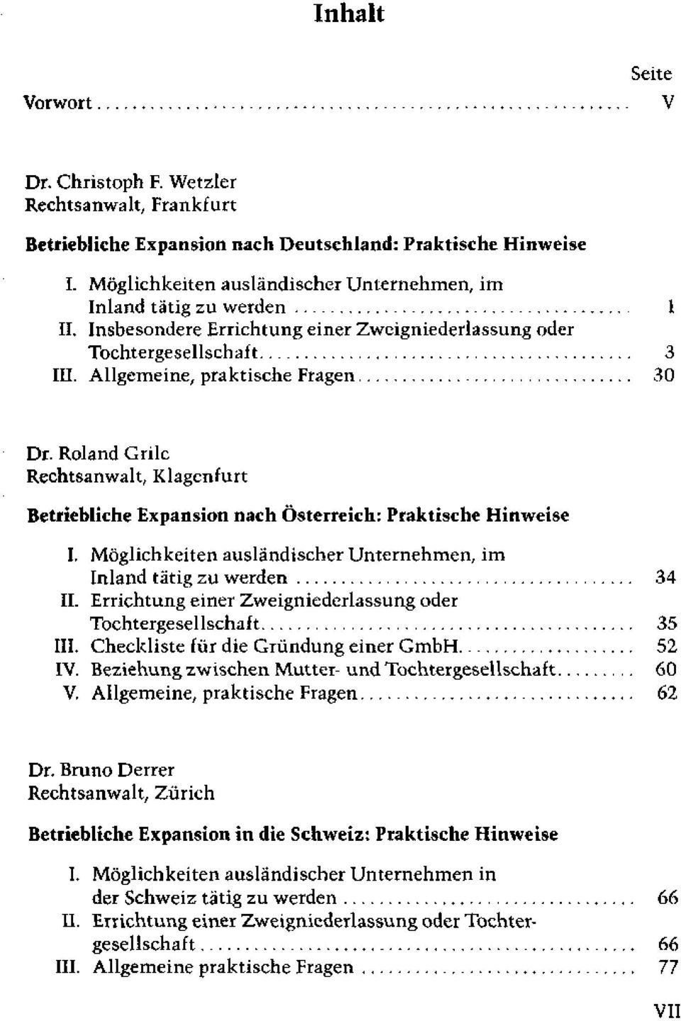 Roland Grilc Betriebliche Expansion nach Österreich: Praktische Hinweise I. Möglichkeiten ausländischer Unternehmen, im Inland tätig zu werden 34 II.
