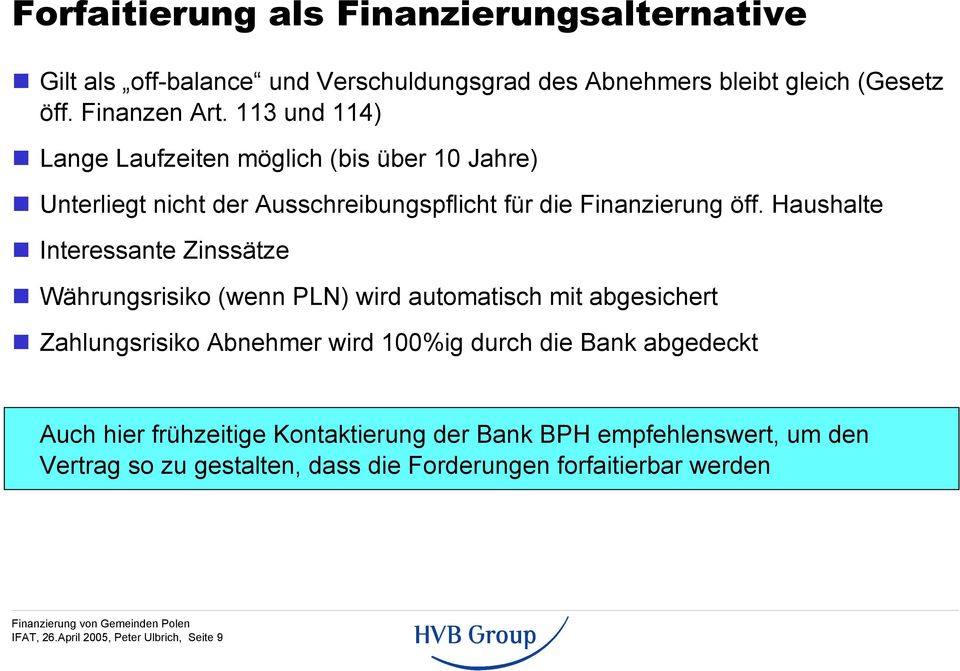 Haushalte Interessante Zinssätze Währungsrisiko (wenn PLN) wird automatisch mit abgesichert Zahlungsrisiko Abnehmer wird 100%ig durch die Bank