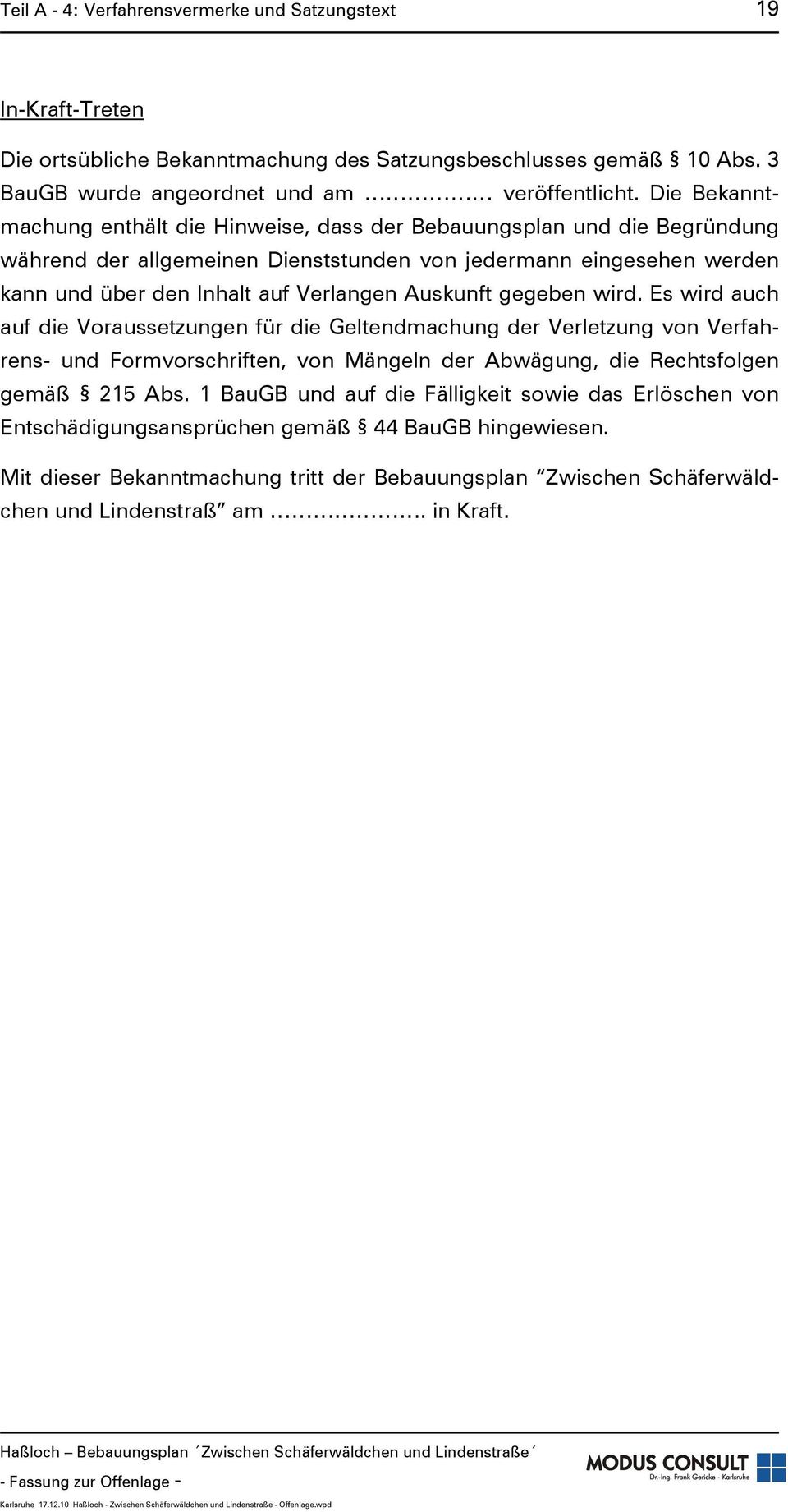 Auskunft gegeben wird. Es wird auch auf die Voraussetzungen für die Geltendmachung der Verletzung von Verfahrens- und Formvorschriften, von Mängeln der Abwägung, die Rechtsfolgen gemäß 215 Abs.