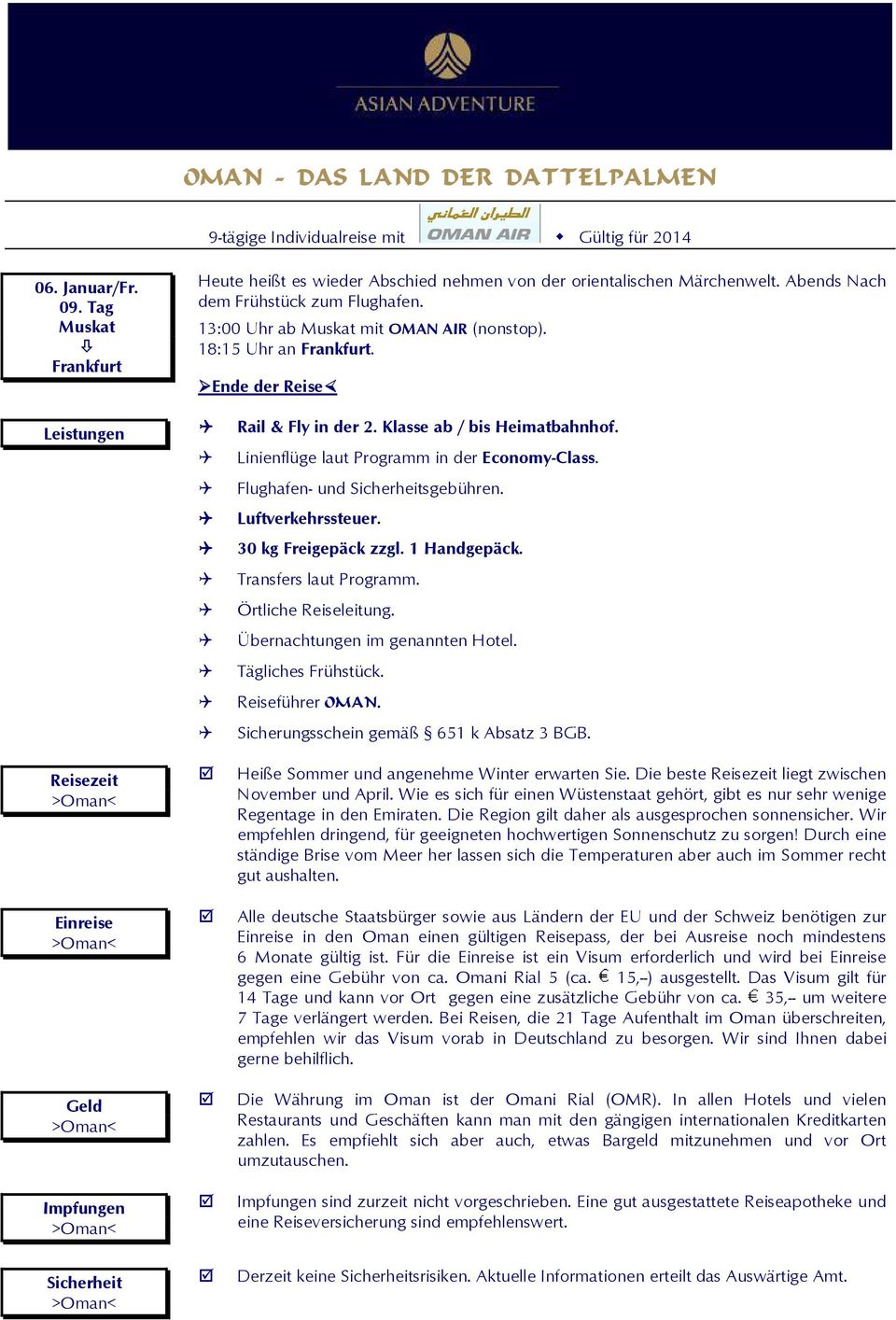 Linienflüge laut Programm in der Economy-Class. Flughafen- und Sicherheitsgebühren. Luftverkehrssteuer. 30 kg Freigepäck zzgl. 1 Handgepäck. Transfers laut Programm. Örtliche Reiseleitung.