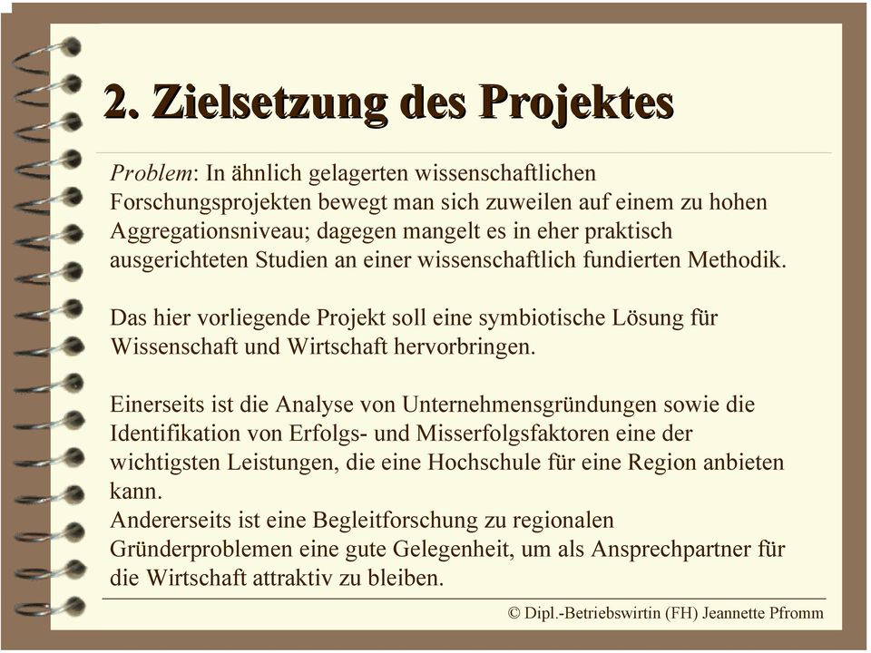 Das hier vorliegende Projekt soll eine symbiotische Lösung für Wissenschaft und Wirtschaft hervorbringen.