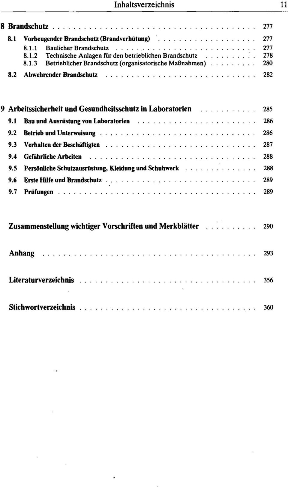 1 Bau und Ausrüstung von Laboratorien 286 9.2 Betrieb und Unterweisung 286 9.3 Verhalten der Beschäftigten 287 9.4 Gefährliche Arbeiten 288 9.