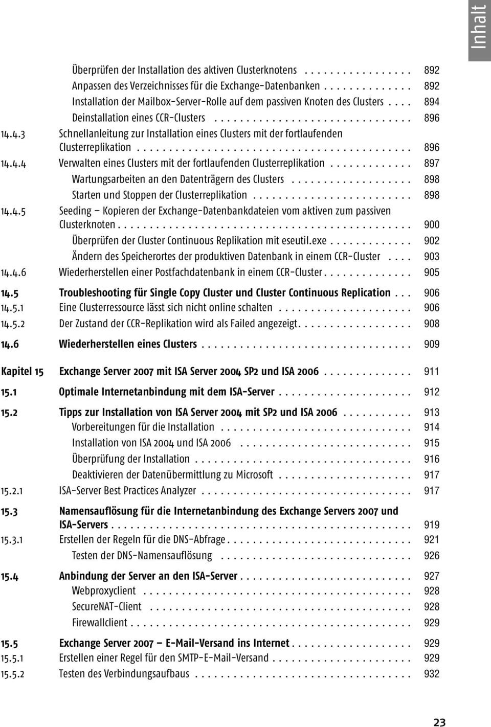 .......................................... 896 14.4.4 Verwalten eines Clusters mit der fortlaufenden Clusterreplikation............. 897 Wartungsarbeiten an den Datenträgern des Clusters.