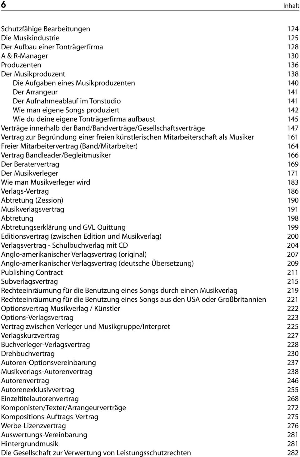 147 Vertrag zur Begründung einer freien künstlerischen Mitarbeiterschaft als Musiker 161 Freier Mitarbeitervertrag (Band/Mitarbeiter) 164 Vertrag Bandleader/Begleitmusiker 166 Der Beratervertrag 169