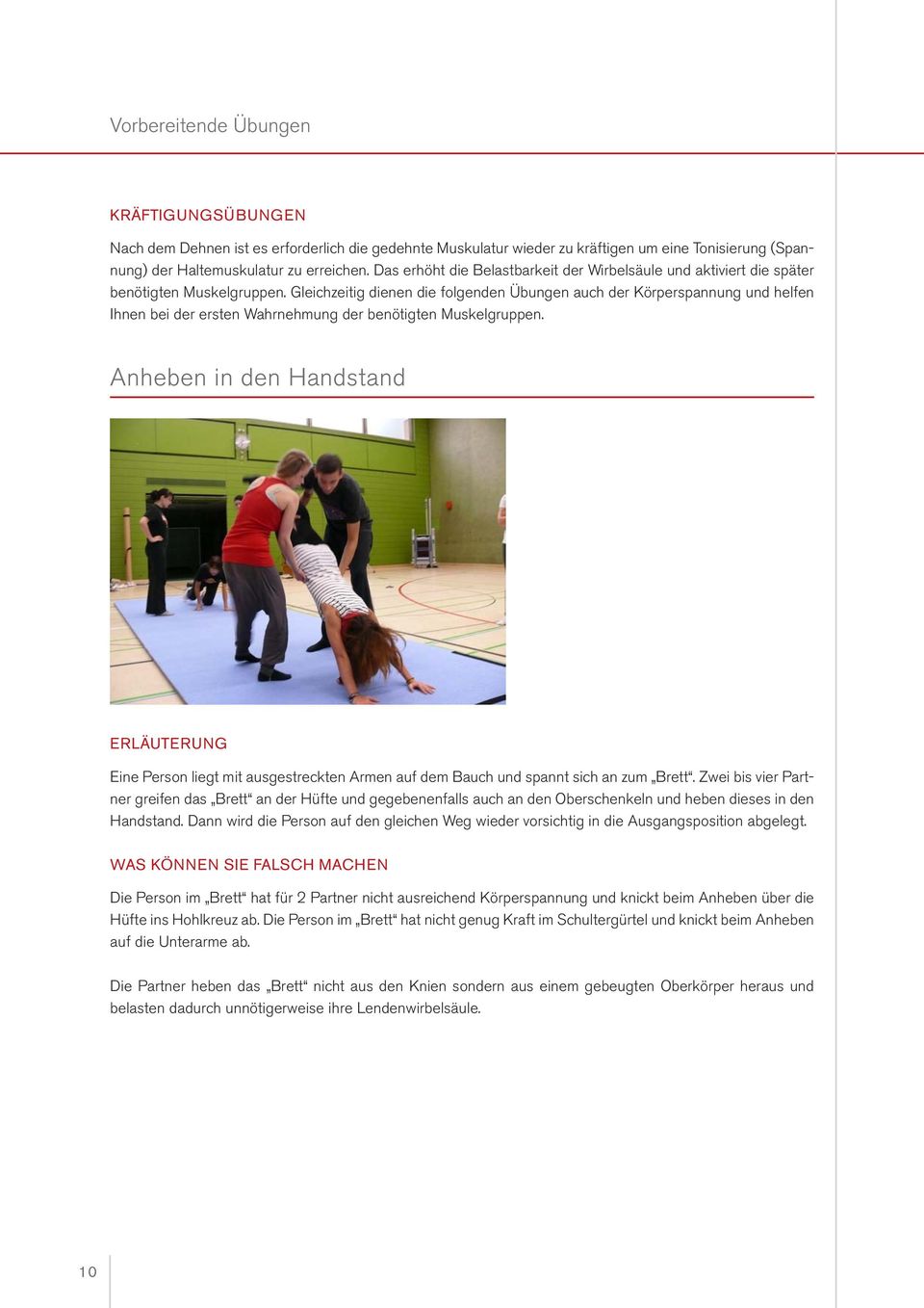Gleichzeitig dienen die folgenden Übungen auch der Körperspannung und helfen Ihnen bei der ersten Wahrnehmung der benötigten Muskelgruppen.