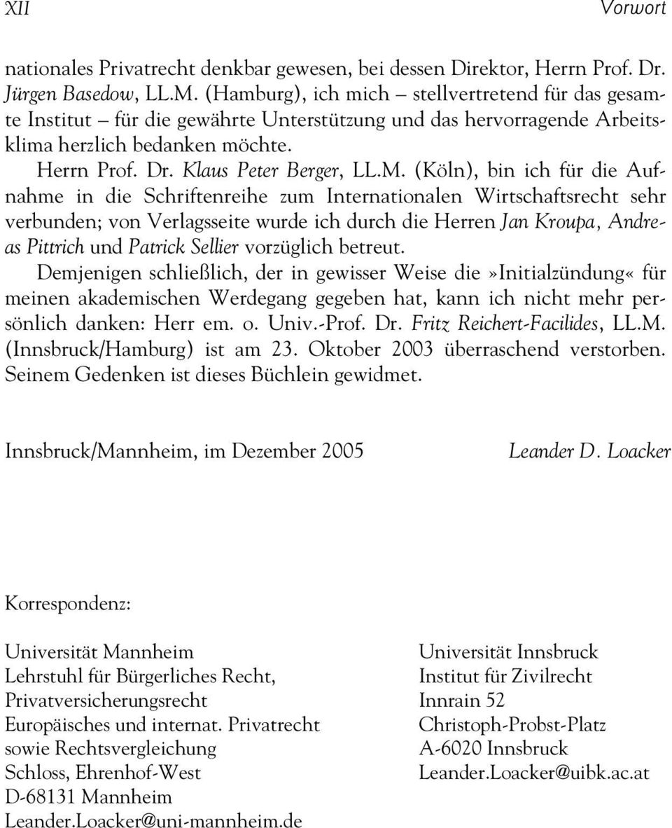(Köln), bin ich für die Aufnahme in die Schriftenreihe zum Internationalen Wirtschaftsrecht sehr verbunden; von Verlagsseite wurde ich durch die Herren Jan Kroupa, Andreas Pittrich und Patrick