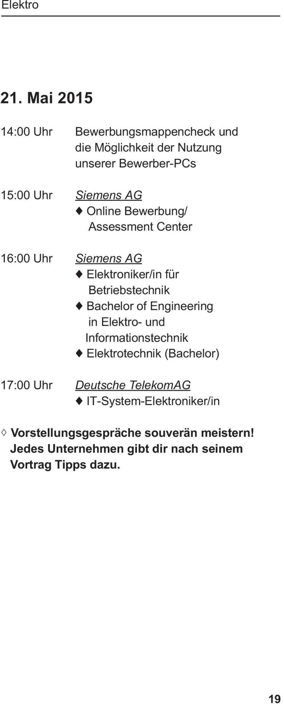 Online Bewerbung/ Assessment Center 16:00 Uhr Siemens AG Elektroniker/in für Betriebstechnik Bachelor of