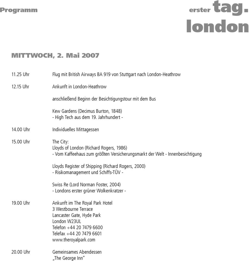00 Uhr The City: Lloyds of London (Richard Rogers, 1986) - Vom Kaffeehaus zum größten Versicherungsmarkt der Welt - Innenbesichtigung Lloyds Register of Shipping (Richard Rogers, 2000) -