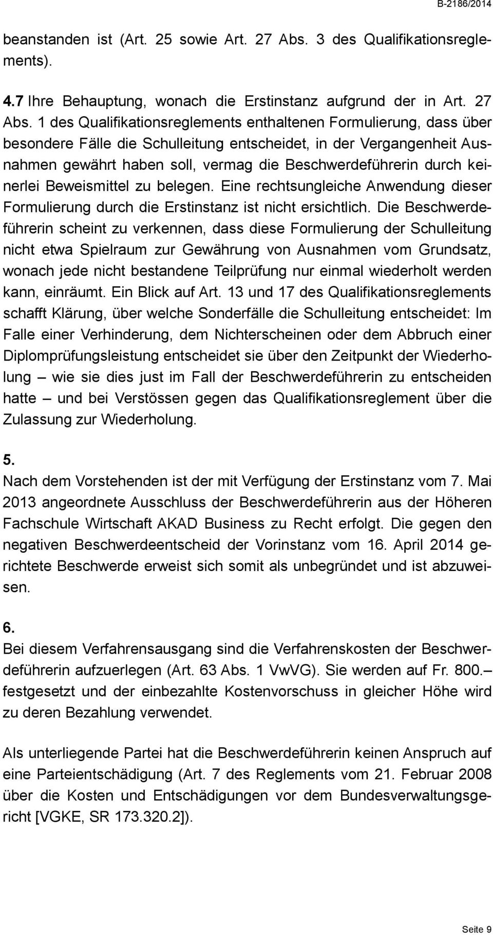 1 des Qualifikationsreglements enthaltenen Formulierung, dass über besondere Fälle die Schulleitung entscheidet, in der Vergangenheit Ausnahmen gewährt haben soll, vermag die Beschwerdeführerin durch