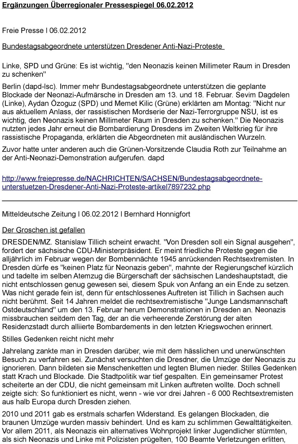 2012 Bundestagsabgeordnete unterstützen Dresdener Anti-Nazi-Proteste Linke, SPD und Grüne: Es ist wichtig, "den Neonazis keinen Millimeter Raum in Dresden zu schenken" Berlin (dapd-lsc).