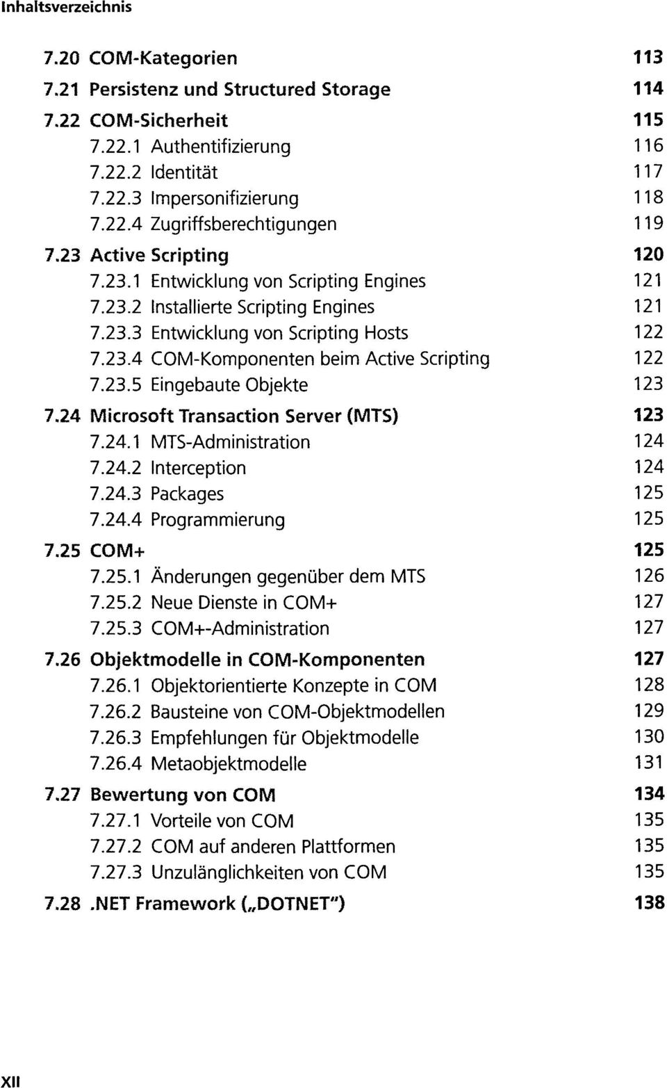 23.5 Eingebaute Objekte 123 7.24 Microsoft Transaction Server (MTS) 123 7.24.1 MTS-Administration 124 7.24.2 Interception 124 7.24.3 Packages 125 7.24.4 Programmierung 125 7.25 COM+ 125 7.25.1 Änderungen gegenüber dem MTS 126 7.