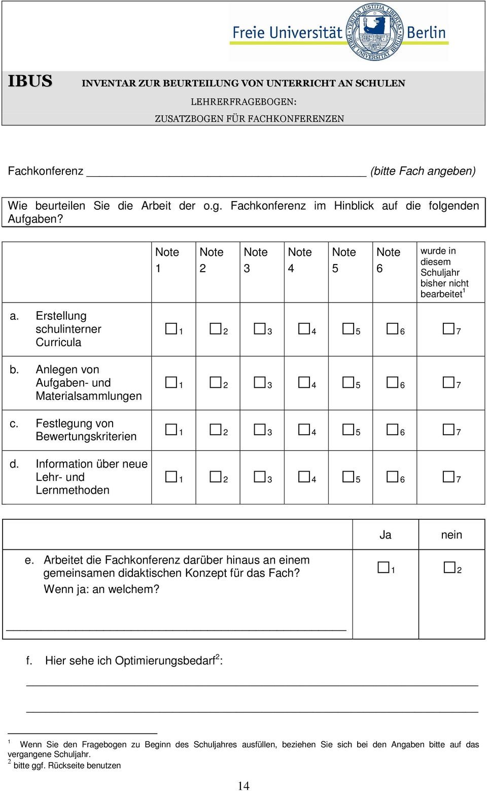 Anlegen von Aufgaben- und Materialsammlungen 1 2 3 4 5 6 7 1 2 3 4 5 6 7 c. Festlegung von Bewertungskriterien 1 2 3 4 5 6 7 d. Information über neue Lehr- und Lernmethoden 1 2 3 4 5 6 7 e.