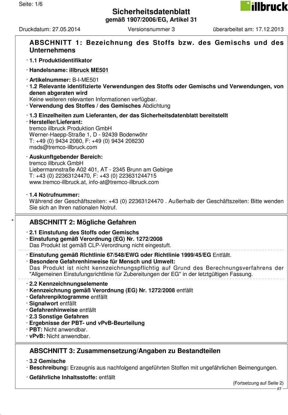 3 Einzelheiten zum Lieferanten, der das bereitstellt Hersteller/Lieferant: tremco illbruck Produktion GmbH Werner-Haepp-Straße 1, D - 92439 Bodenwöhr T: +49 (0) 9434 2080, F: +49 (0) 9434 208230