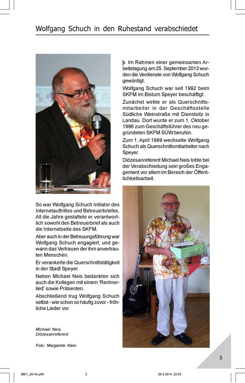 Dort wurde er zum 1. Oktober 1996 zum Geschäftsführer des neu gegründeten SKFM SÜW berufen. Zum 1. April 1999 wechselte Wolfgang Schuch als Querschnittsmitarbeiter nach Speyer.