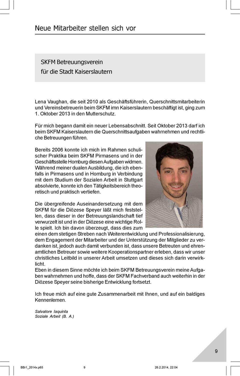Seit Oktober 2013 darf ich beim SKFM Kaiserslautern die Querschnittsaufgaben wahrnehmen und rechtliche Betreuungen führen.