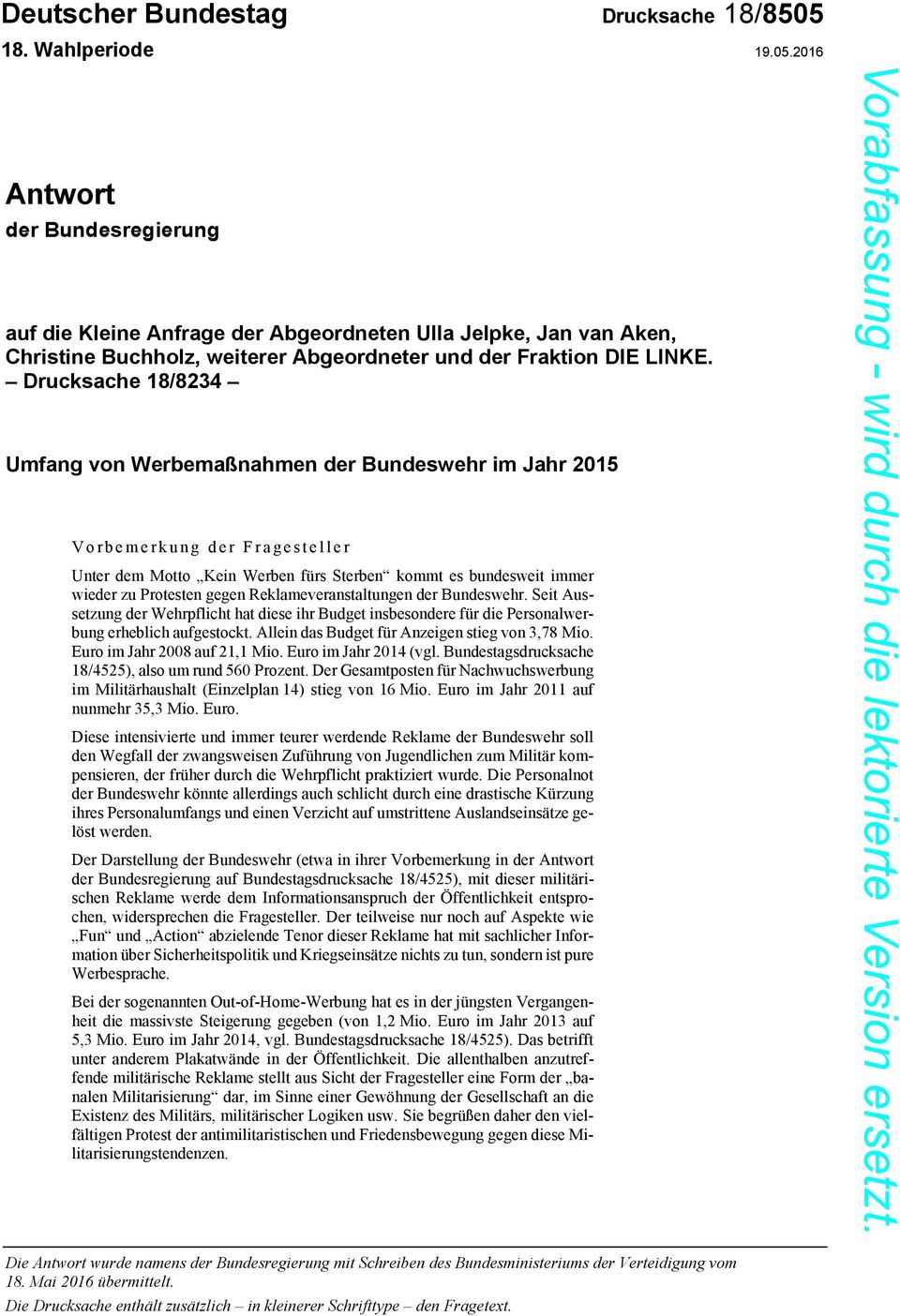 Drucksache 18/8234 Umfang von Werbemaßnahmen der Bundeswehr im Jahr 2015 Vorbemerkung der Fragesteller Unter dem Motto Kein Werben fürs Sterben kommt es bundesweit immer wieder zu Protesten gegen