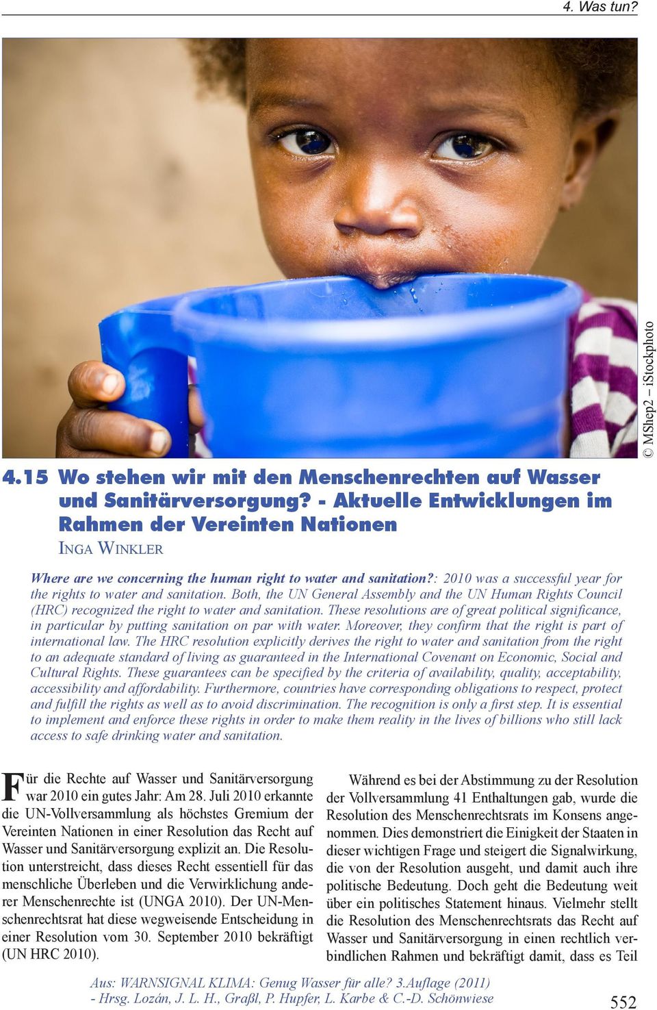 : 2010 was a successful year for the rights to water and sanitation. Both, the UN General Assembly and the UN Human Rights Council (HRC) recognized the right to water and sanitation.