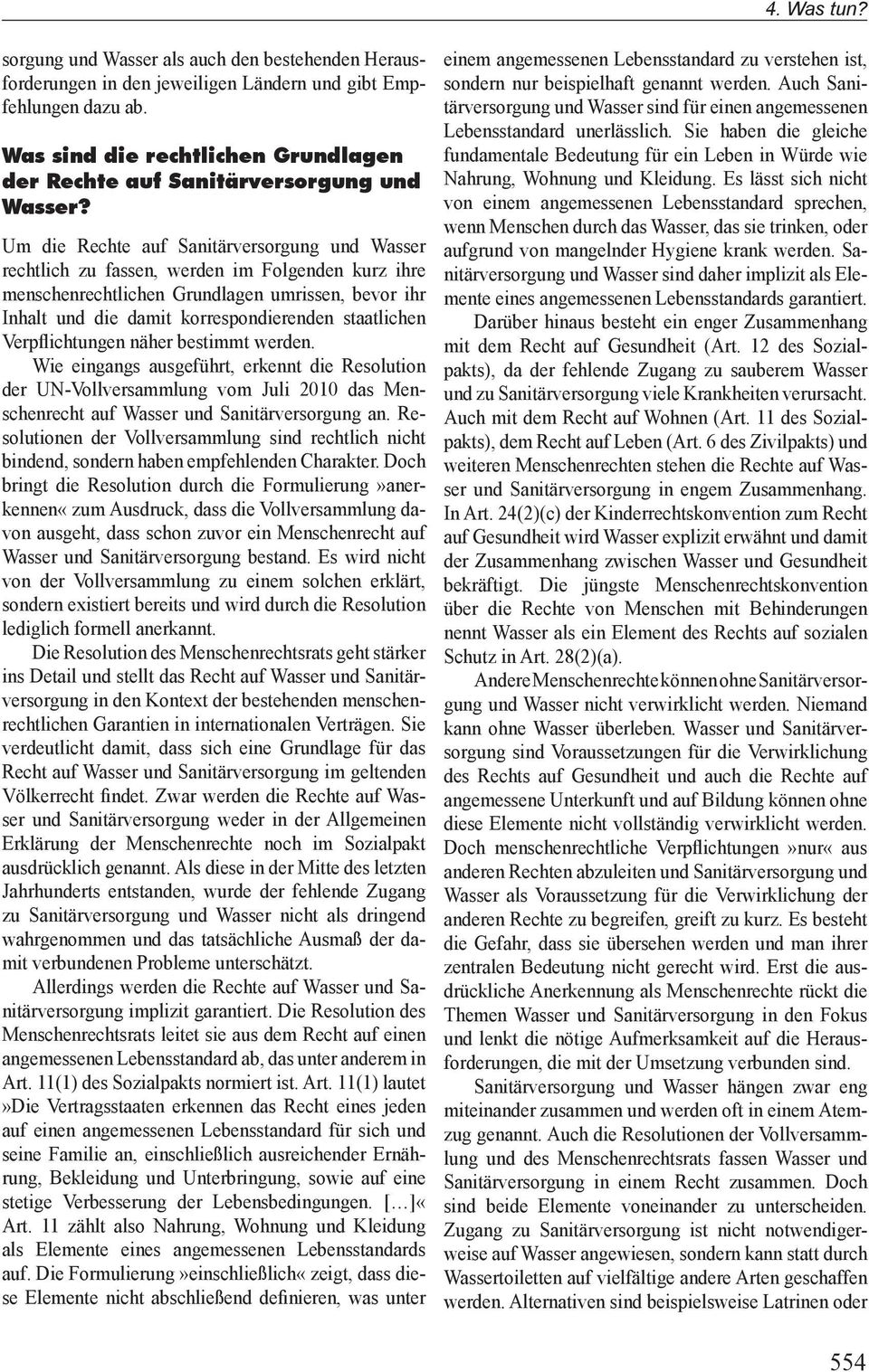 staatlichen Verpflichtungen näher bestimmt werden. Wie eingangs ausgeführt, erkennt die Resolution der UN-Vollversammlung vom Juli 2010 das Menschenrecht auf Wasser und Sanitärversorgung an.