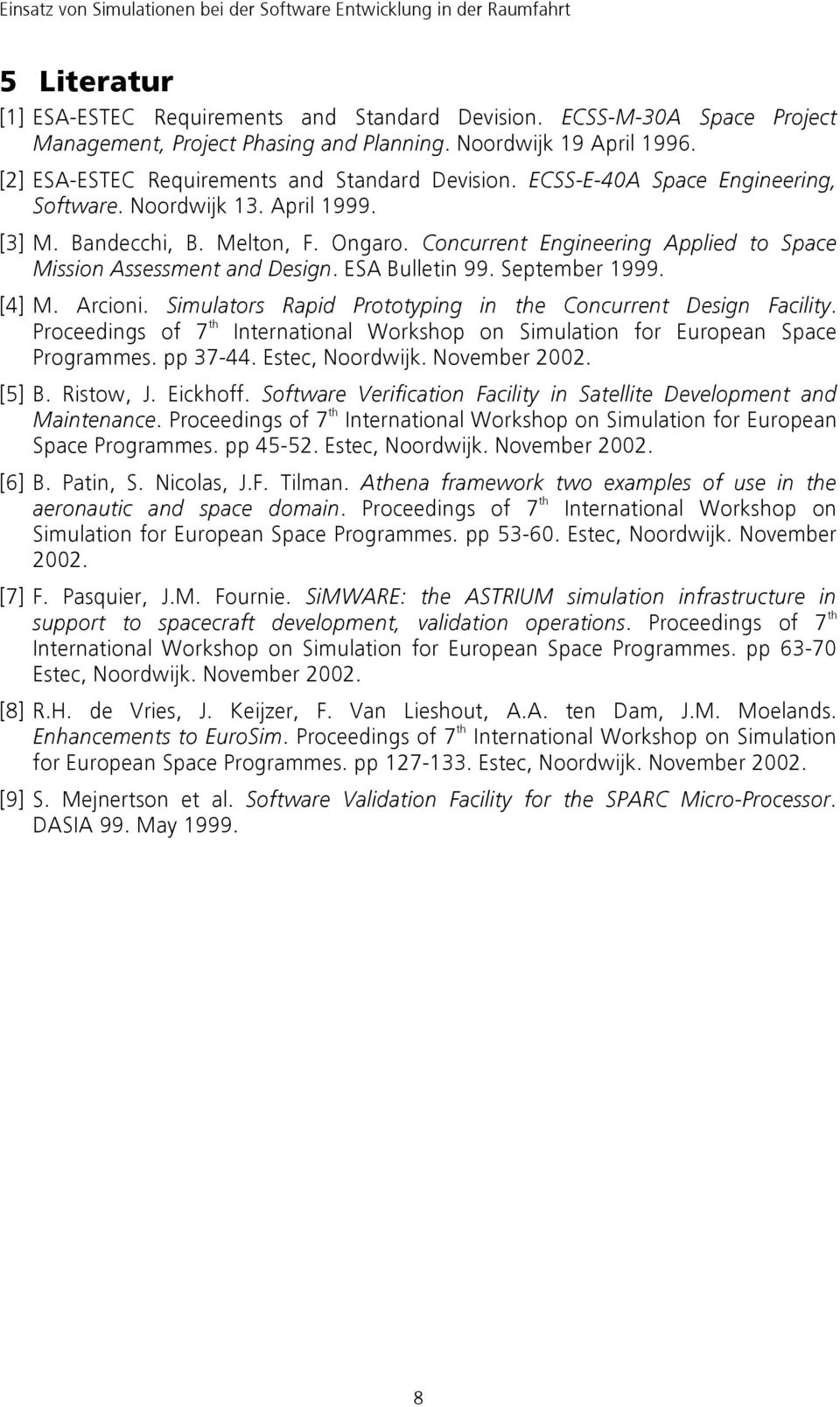 Concurrent Engineering Applied to Space Mission Assessment and Design. ESA Bulletin 99. September 1999. [4] M. Arcioni. Simulators Rapid Prototyping in the Concurrent Design Facility.