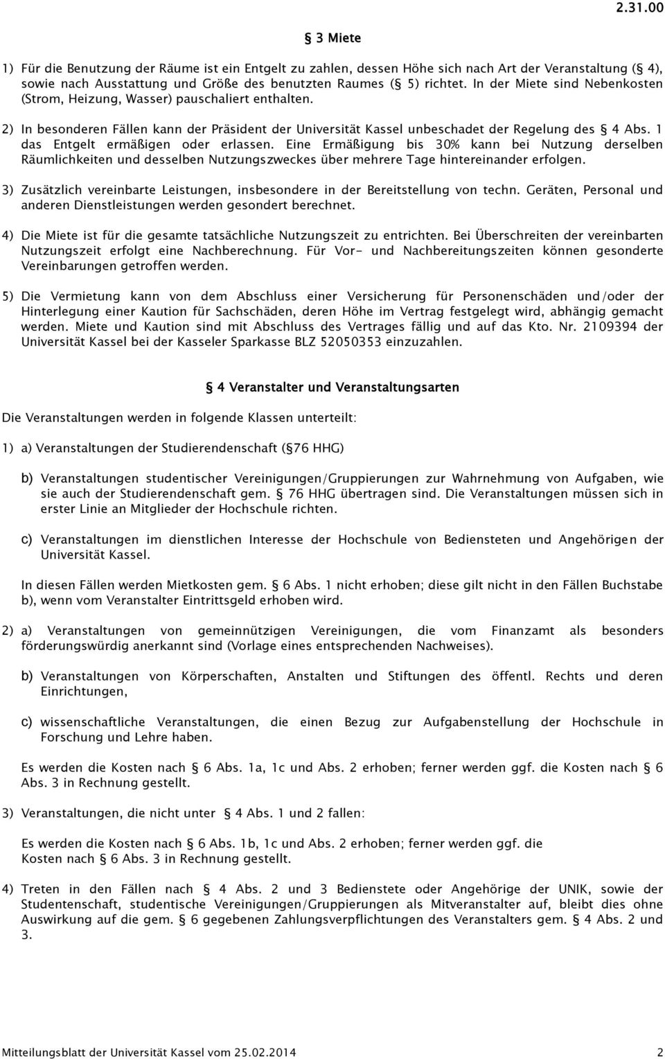 1 das Entgelt ermäßigen oder erlassen. Eine Ermäßigung bis 30% kann bei Nutzung derselben Räumlichkeiten und desselben Nutzungszweckes über mehrere Tage hintereinander erfolgen.