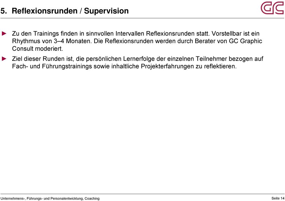 Die Reflexionsrunden werden durch Berater von GC Graphic Consult moderiert.