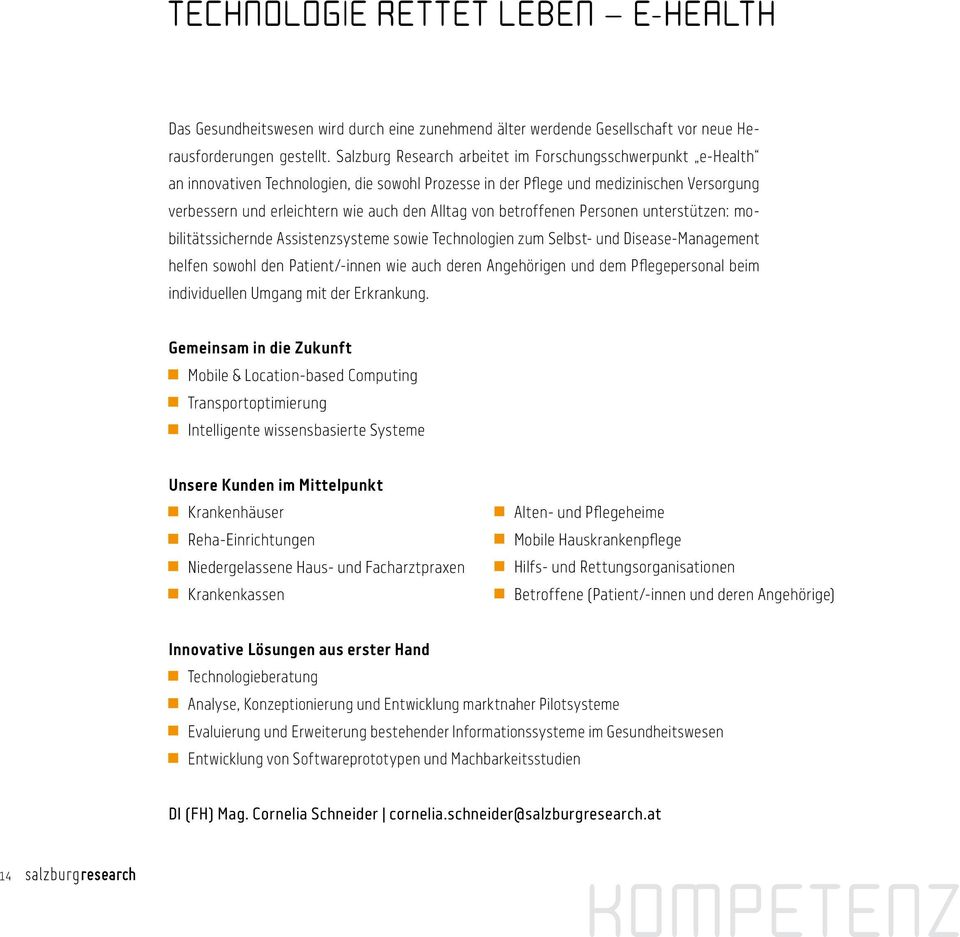 von betroffenen Personen unterstützen: mobilitätssichernde Assistenzsysteme sowie Technologien zum Selbst- und Disease-Management helfen sowohl den Patient/-innen wie auch deren Angehörigen und dem