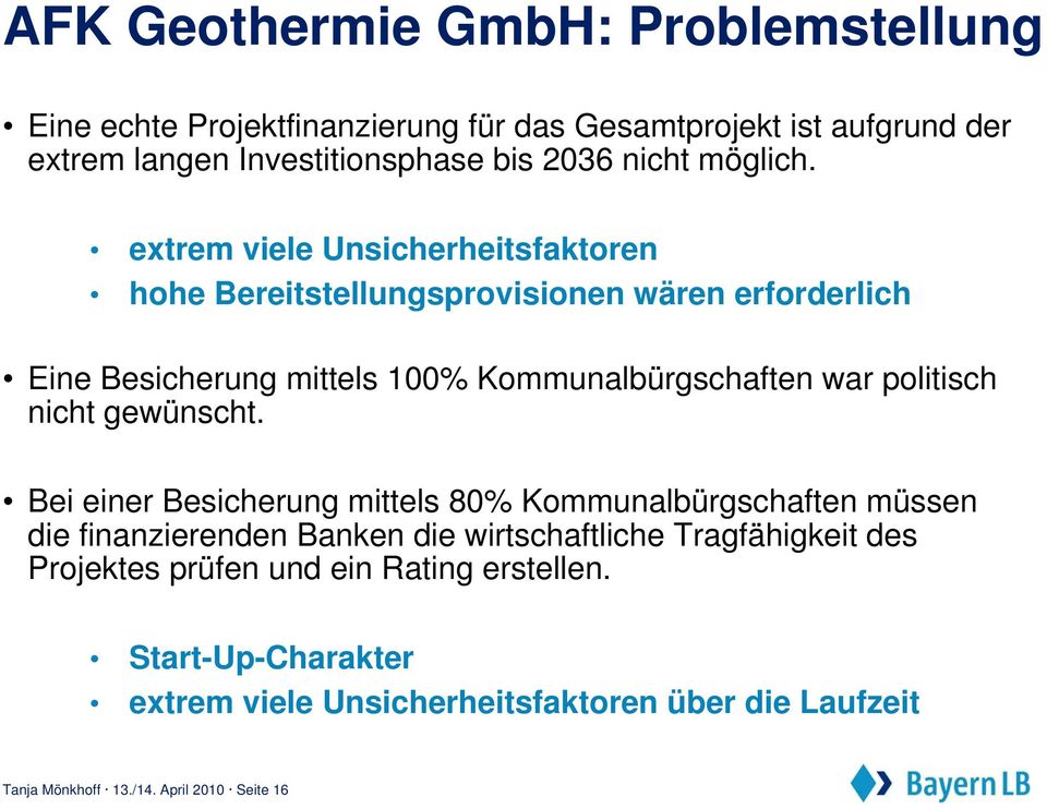 extrem viele Unsicherheitsfaktoren hohe Bereitstellungsprovisionen wären erforderlich Eine Besicherung mittels 100% Kommunalbürgschaften war politisch