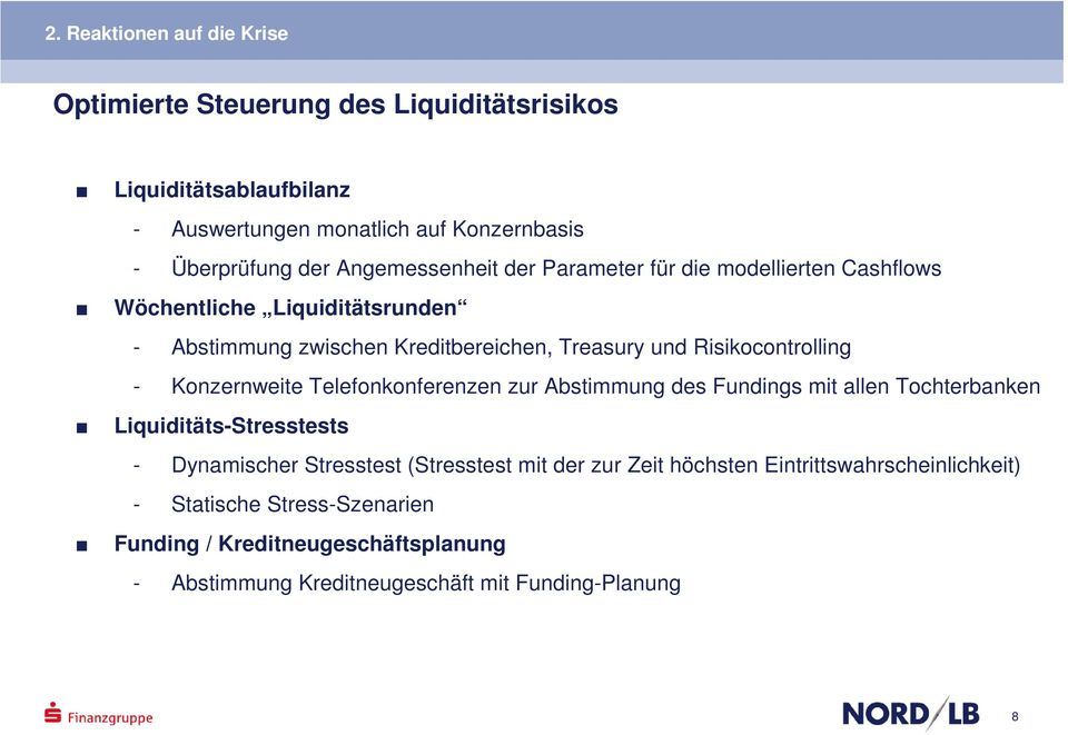 Risikocontrolling - Konzernweite Telefonkonferenzen zur Abstimmung des Fundings mit allen Tochterbanken Liquiditäts-Stresstests - Dynamischer Stresstest