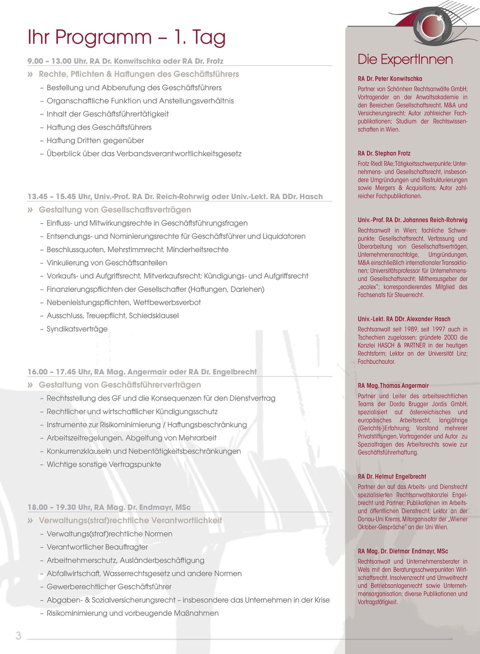 Haftung des Geschäftsführers Haftung Dritten gegenüber Überblick über das Verbandsverantwortlichkeitsgesetz 13.45 15.45 Uhr, Univ.-Prof. RA Dr. Reich-Rohrwig oder Univ.-Lekt. RA DDr.