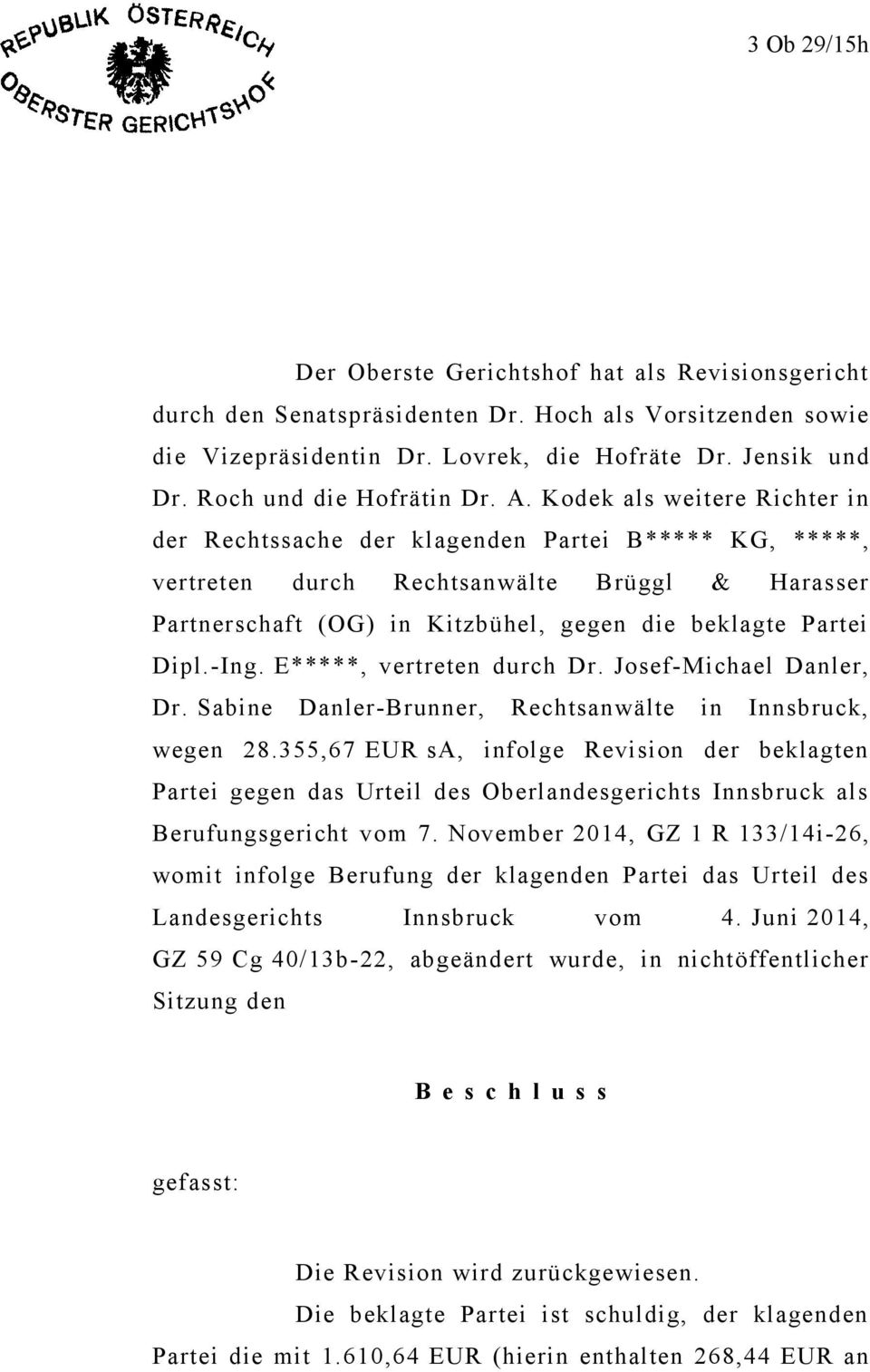 Kodek als weitere Richter in der Rechtssache der klagenden Partei B***** KG, *****, vertreten durch Rechtsanwälte Brüggl & Harasser Partnerschaft (OG) in Kitzbühel, gegen die beklagte Partei Dipl.