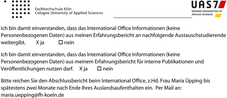X ja nein Ich bin damit einverstanden, dass das International Office Informationen (keine Personenbezogenen Daten) aus meinem Erfahrungsbericht für