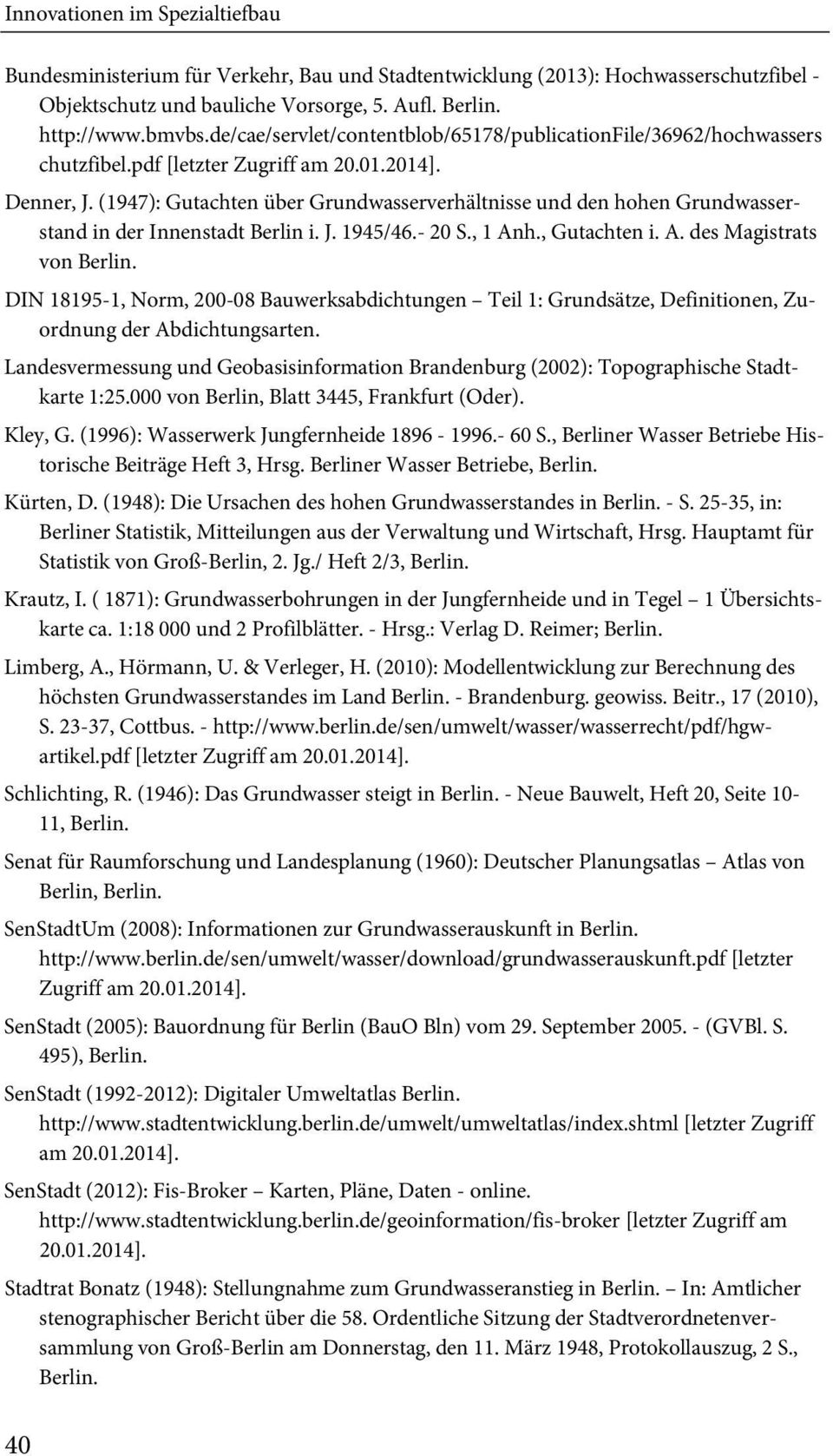(1947): Gutachten über Grundwasserverhältnisse und den hohen Grundwasserstand in der Innenstadt Berlin i. J. 1945/46.- 20 S., 1 Anh., Gutachten i. A. des Magistrats von Berlin.