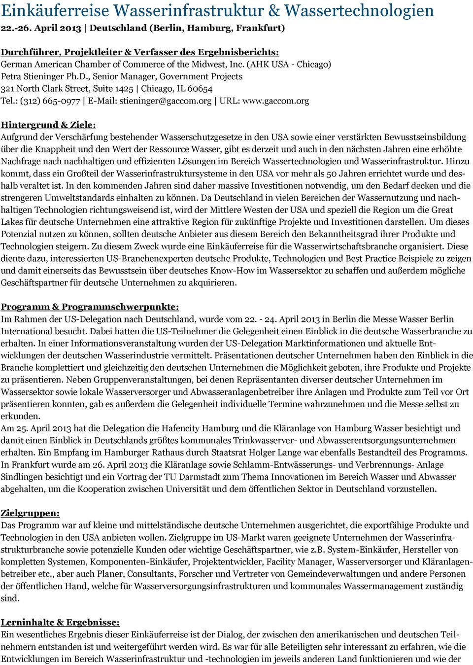 (AHK USA - Chicago) Petra Stieninger Ph.D., Senior Manager, Government Projects 321 North Clark Street, Suite 1425 Chicago, IL 60654 Tel.: (312) 665-0977 E-Mail: stieninger@gaccom.