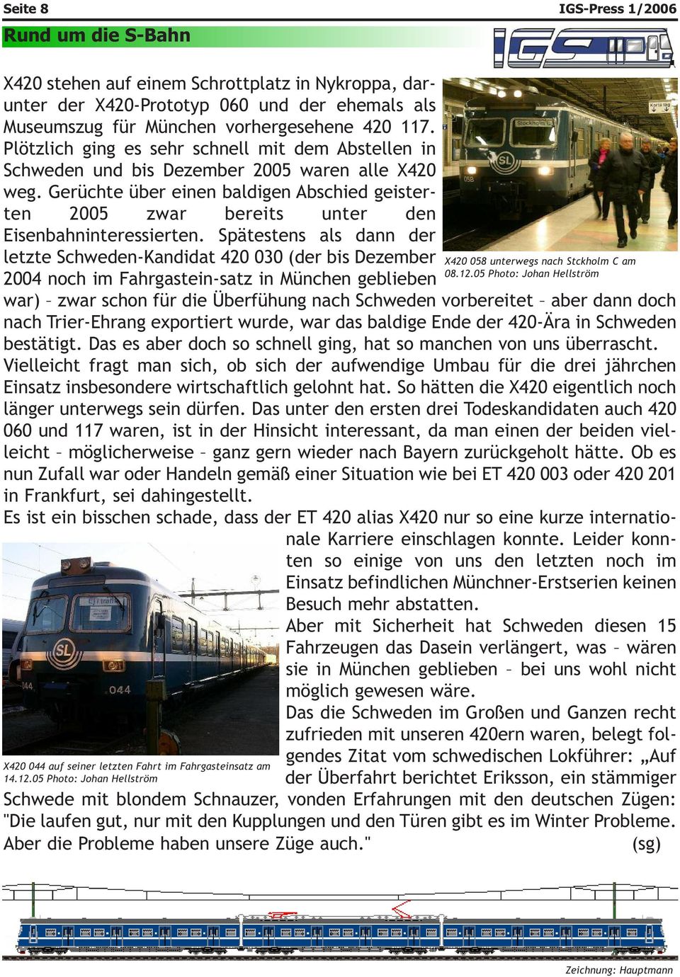 Gerüchte über einen baldigen Abschied geisterten 2005 zwar bereits unter den Eisenbahninteressierten.