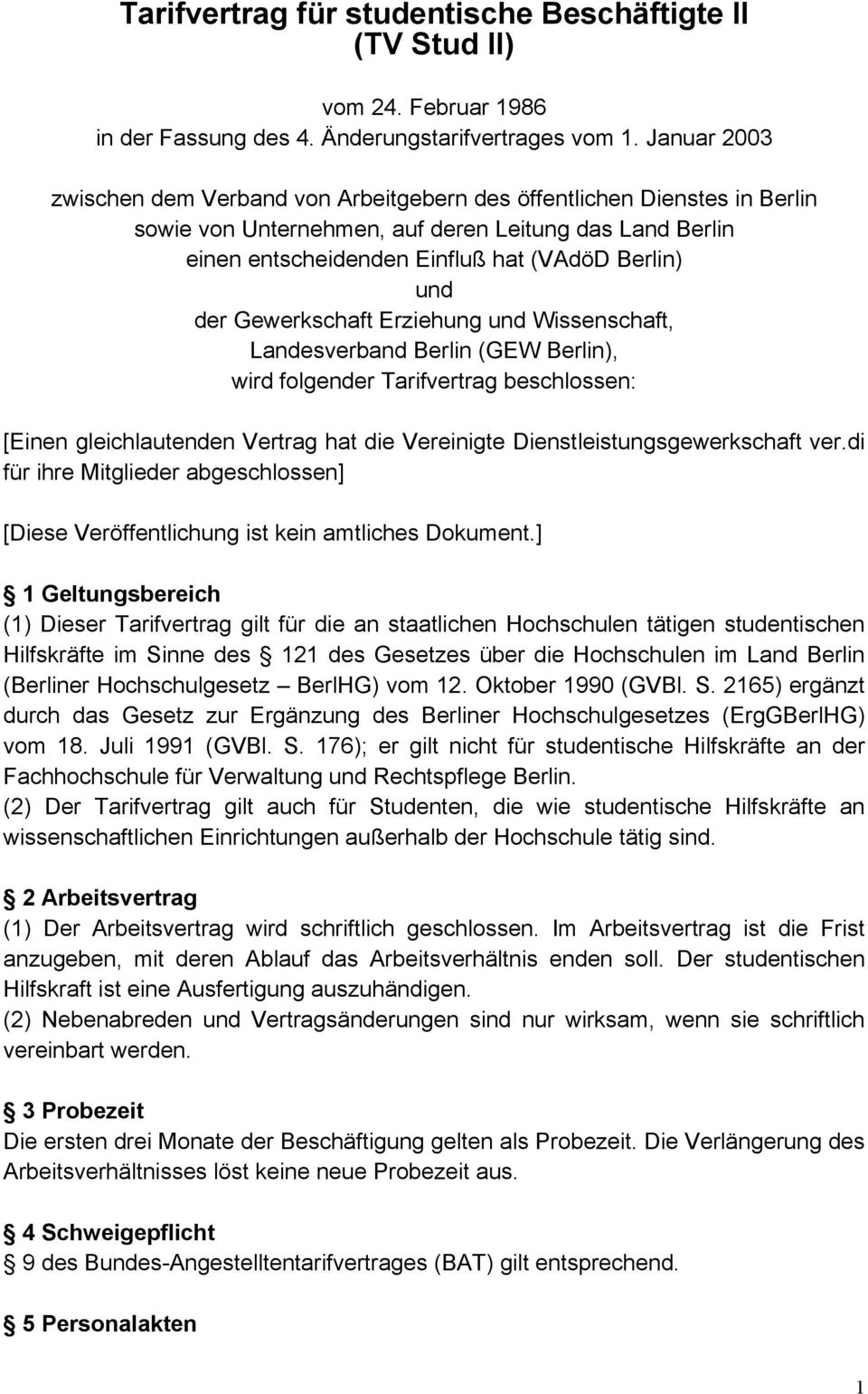 Gewerkschaft Erziehung und Wissenschaft, Landesverband Berlin (GEW Berlin), wird folgender Tarifvertrag beschlossen: [Einen gleichlautenden Vertrag hat die Vereinigte Dienstleistungsgewerkschaft ver.