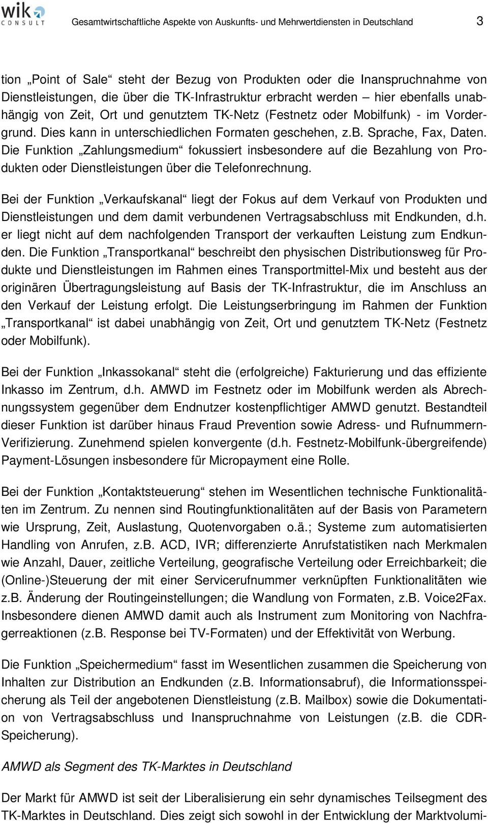 Die Funktion Zahlungsmedium fokussiert insbesondere auf die Bezahlung von Produkten oder Dienstleistungen über die Telefonrechnung.