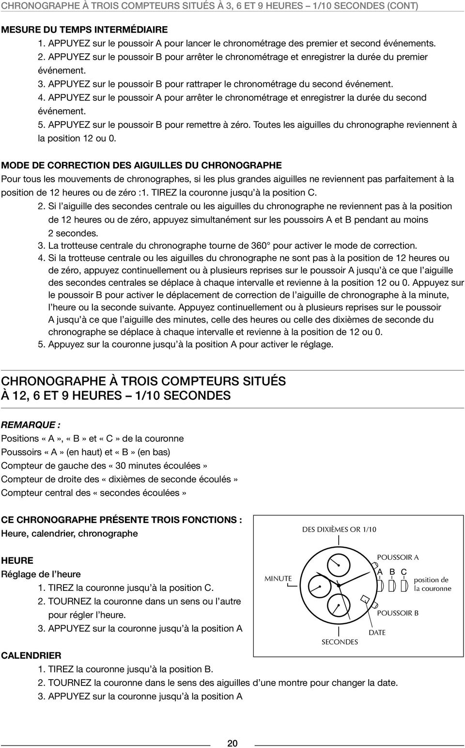 APPUYEZ sur le poussoir A pour arrêter le chronométrage et enregistrer la durée du second événement. 5. APPUYEZ sur le poussoir B pour remettre à zéro.