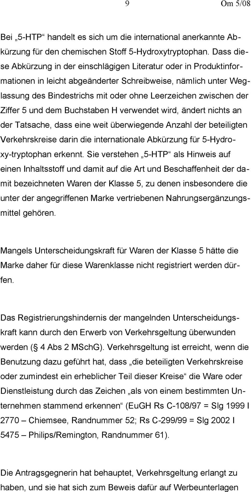 Ziffer 5 und dem Buchstaben H verwendet wird, ändert nichts an der Tatsache, dass eine weit überwiegende Anzahl der beteiligten Verkehrskreise darin die internationale Abkürzung für