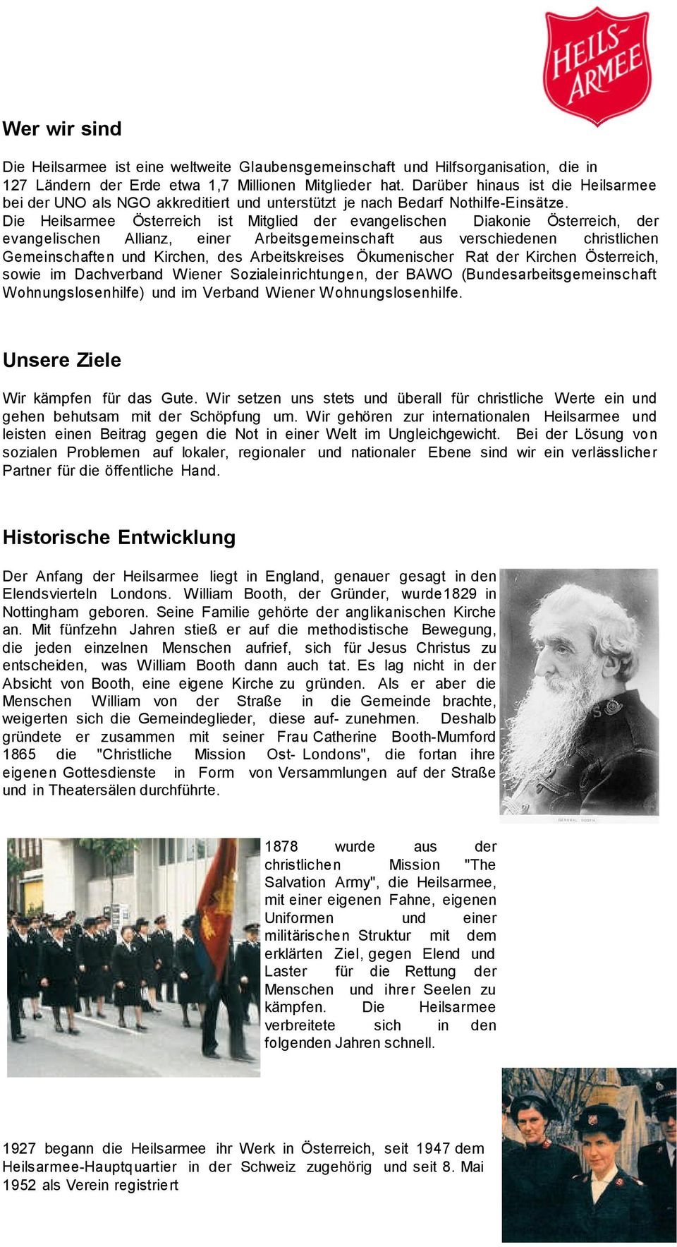 Die Heilsarmee Österreich ist Mitglied der evangelischen Diakonie Österreich, der evangelischen Allianz, einer Arbeitsgemeinschaft aus verschiedenen christlichen Gemeinschaften und Kirchen, des