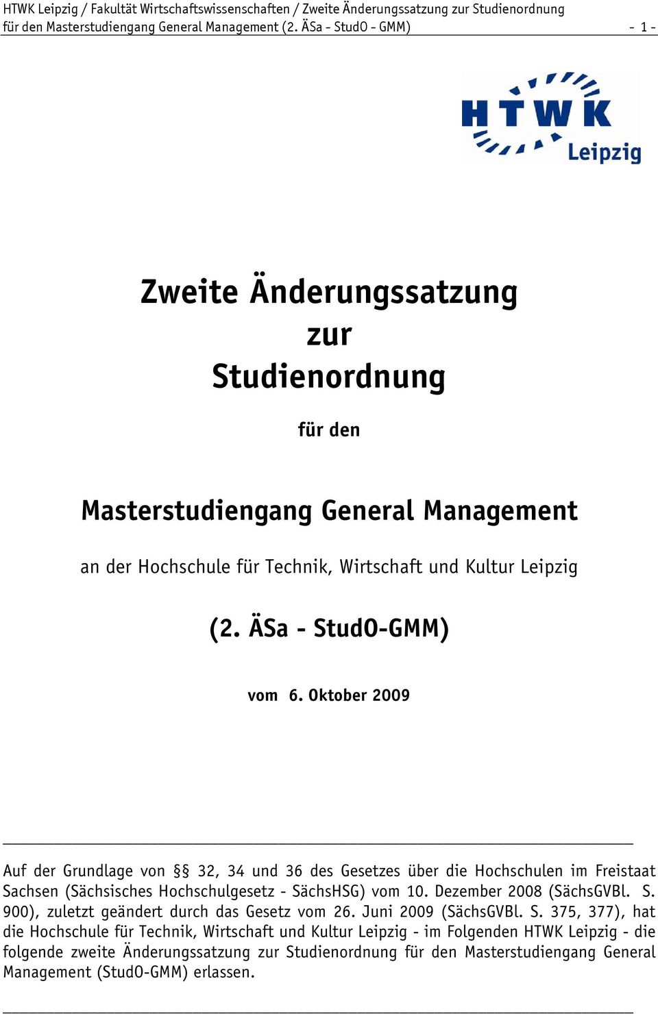 ÄSa - StudO-GMM) vom 6. Oktober 2009 Auf der Grundlage von 32, 34 und 36 des Gesetzes über die Hochschulen im Freistaat Sachsen (Sächsisches Hochschulgesetz - SächsHSG) vom 10.