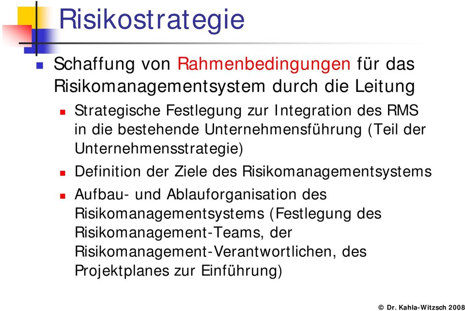 Unternehmensstrategie) Definition der Ziele des Risikomanagementsystems Aufbau- und Ablauforganisation des