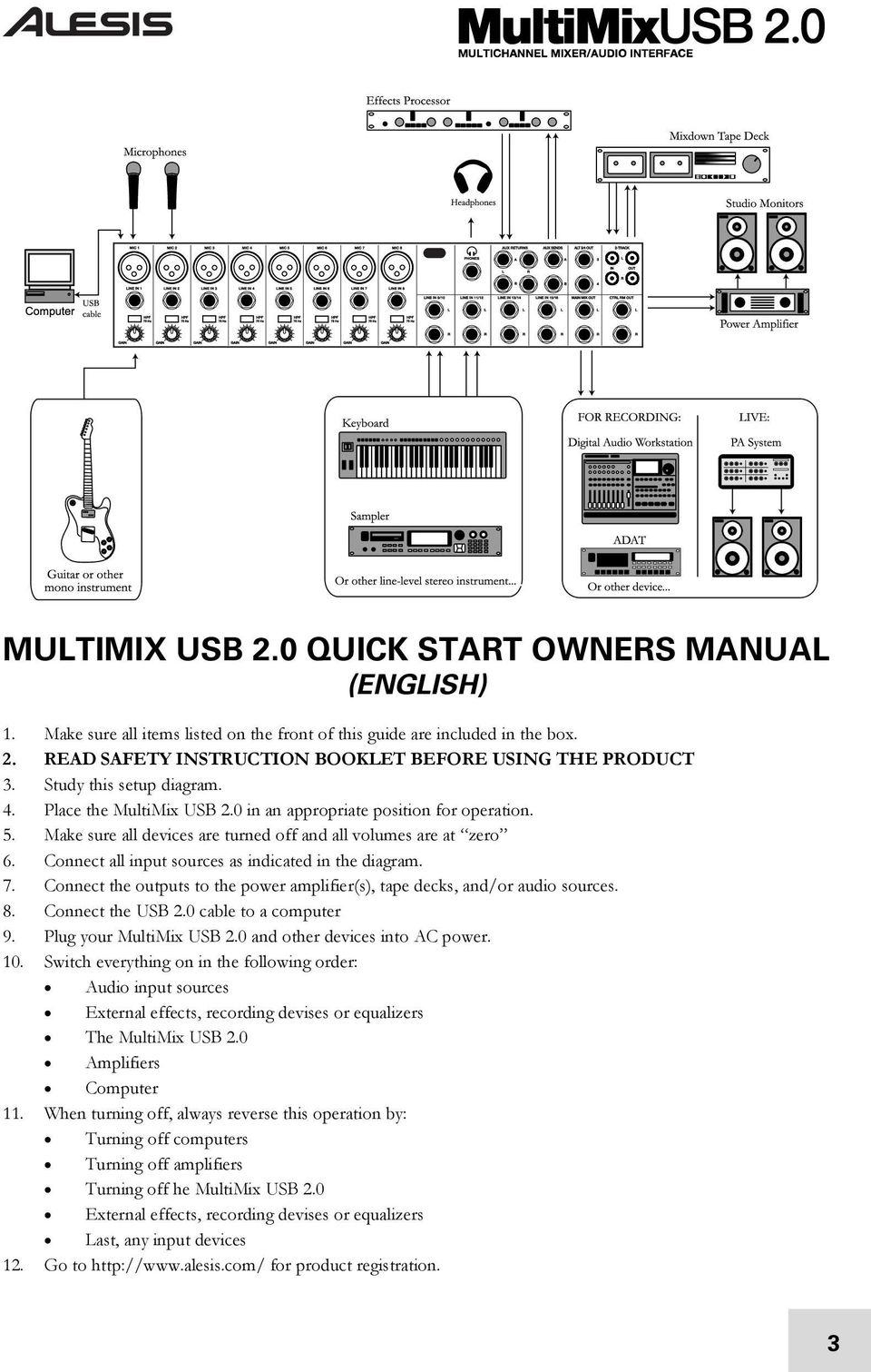 Connect all input sources as indicated in the diagram. 7. Connect the outputs to the power amplifier(s), tape decks, and/or audio sources. 8. Connect the USB 2.0 cable to a computer 9.