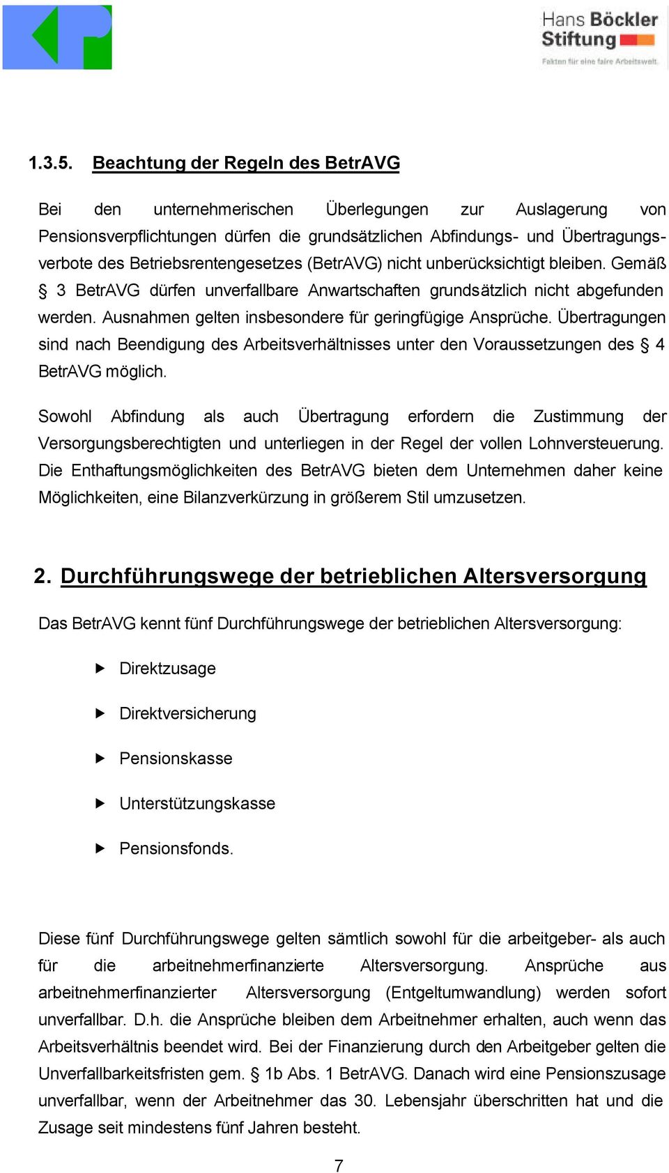 Betriebsrentengesetzes (BetrAVG) nicht unberücksichtigt bleiben. Gemäß 3 BetrAVG dürfen unverfallbare Anwartschaften grundsätzlich nicht abgefunden werden.